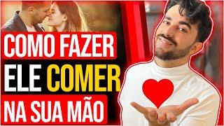 COMO FAZER ELE COMER NA SUA MÃO