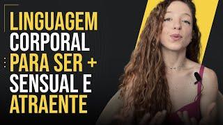 COMO SER UMA MULHER MAIS SENSUAL E  ATRAENTE PARA UM HOMEM COM A LINGUAGEM CORPORAL  MASTERCLASS 59