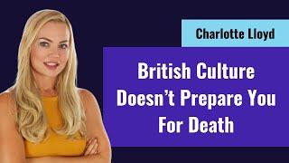 British Culture Doesnt prepare You for Death