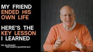 My Friends Suicide Taught Me that Life is Beautiful. Dr. Allen Hunt