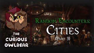 Random Encounters That Don’t Suck - Cities Part 3