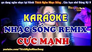 KARAOKE Nhạc Sống LK Nhạc Sống REMIX DJ Cực Mạnh - Bass Căng Đét