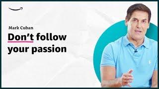 Mark Cuban - Dont follow your passion - Insights for Entrepreneurs - Amazon