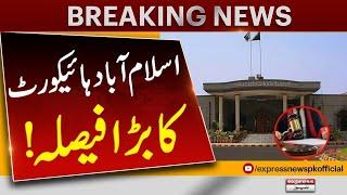 Big News From Islamabad High Court  Breaking News  Pakistan News