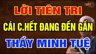 Lời Tiên Tri CÁI C.HẾT Đang Đến Gần Sư THÍCH MINH TUỆ  Ngẫm Sử Thi