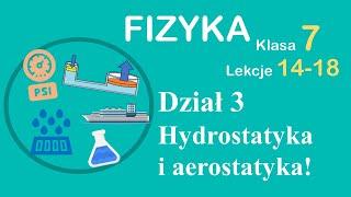 Fizyka Klasa 7 dział 3 hydrostatyka i aerostatyka - całość.