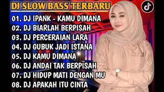 DJ SLOW FULL BASS TERBARU • DJ IPANK KAMU DIMANA FULL BASS  DJ REMIX FULL ALBUM VIRAL TIKTOK