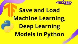 Save & Load Machine Learning  Deep Learning Models in Python  Tec4Tric
