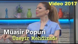 Uzeyir Mehdizade - Muasir Popuri  ARB Tv Gelin danisaq  2017