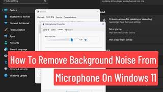 How to Remove Background Noise from Mic On Windows 11  How to Enable Noise Cancellation In Mic