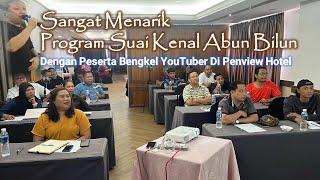 Sangat Menarik Program Suai Kenal Abun Bilun Dengan Peserta Bengkel YouTuber Di Penview Hotel