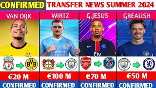 LATEST CONFIRMED TRANSFERS AND RUMOURS SUMMER 2024.ft...JesusVan DijkGrealishFloruan Wirtz