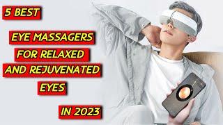 5 Best Eye Massagers for Relaxed and Rejuvenated Eyes in 2023