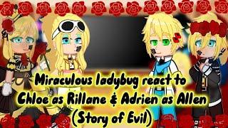 Miraculous ladybug react to Chloe as Rillane & Adrien as Allen Story of Evil. My Au GC. ReMake