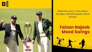 #INDvAUS  Day 1  Test Series  #Jadeja  #FaizanNajeeb  Mood Swings 