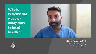 Cardiovascular  Dr. Rishi Pandya  Why is extreme hot weather dangerous to heart health?  Ascensio