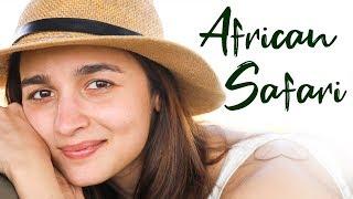 Alia Bhatt’s African Safari  Alia Bhatt