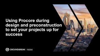 Using Procore During Design and Preconstruction to Set Your Projects Up for Success