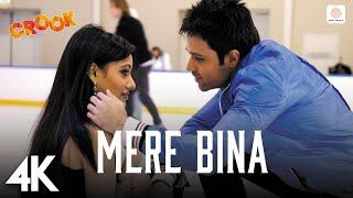 Mere Bina - Crook  4K Music Video  Emraan Hashmi Neha S  Nikhil DSouza  Pritam  Mukesh Bhatt