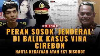 LIVE UPDATE - PERAN SOSOK JENDERAL DI BALIK KASUS VINA CIREBON  HARTA KEKAYAAN AYAH EKY TERSOROT