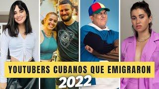 17 YOUTUBERS CUBANOS que EMIGRARON en 2022