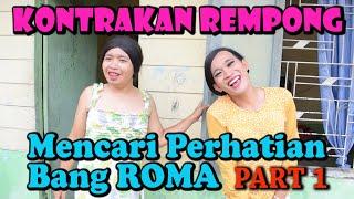 MENCARI PERHATIAN BANG ROMA PART 1  KONTRAKAN REMPONG EPISODE 64