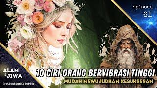 10 CIRI ORANG BERVIBRASI TINGGI MUDAH SUKSES  EP061