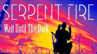 Serpent Fire - Wait Until The Dark Official music video