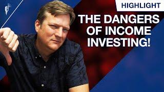 The Dangers of Income Investing