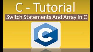 C Tutorials  Switch Statements And Arrays in C