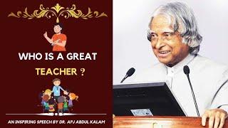 Who is great teacher?  Dr. APJ Abdul Kalam speech 