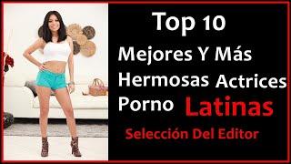 Top 10 Mejores Y Más Hermosas Actrices Porno Latinas Selección Del Editor