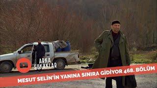 Mesut Selinin Yanına Sınıra Gidiyor 468. Bölüm
