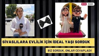 Sivaslılara Evlilik İçin İdeal Yaşı Sorduk  Sokak Röportajı 