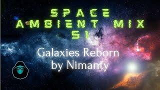 Space Ambient Mix 51 - Galaxies Reborn by Nimanty
