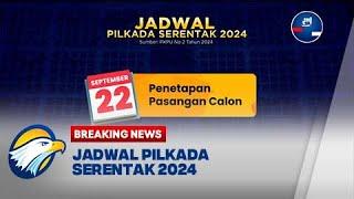 BREAKING NEWS - Jadwal Pilkada Serentak 2024 Penetapan