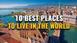 Top 10 Places to Live in the World Why Theyre Best