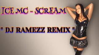 Ice Mc - Scream  Dj Ramezz Remix  2021