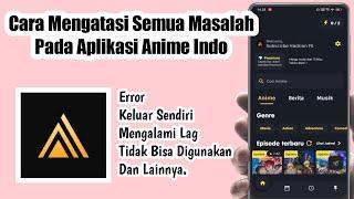 Cara Mengatasi Semua Masalah Pada Aplikasi Animeindo