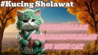 SUBHANALLAH WALLHAMDULILLAH KUCING SHOLAWAT BY MINI CAT