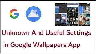 Unknown And Most Useful Settings in Google Wallpapers App One Should Know