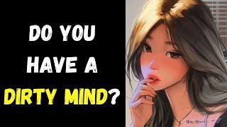 Do You Have a Dirty Mind? Personality Test  Pick one