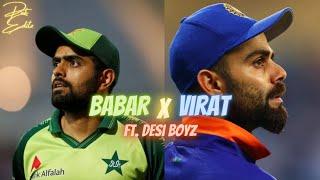 Babar Azam x Virat Kohli Ft.Desi Boyz  Hasnain Editz