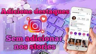 COMO COLOCAR  DESTAQUES NO INSTAGRAM  SEM PRECISAR POSTAR NOS STORIES