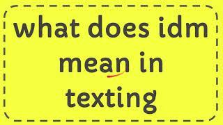 what does idm mean in texting