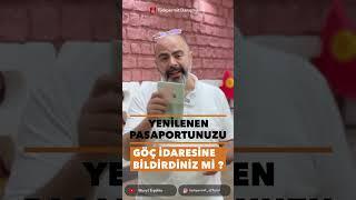 YENİ PASAPORTUNUZU GÖÇ İDARESİNE BİLDİRDİNİZ Mİ ?