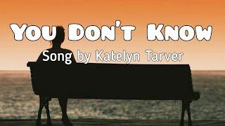 You Dont Know - Katelyn Tarver Lyric