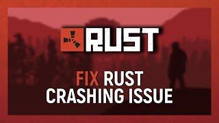 Rust - How To Fix Crashing & Random Crashes