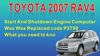 2007 Toyota Rav4 Start And Shutdown Engine Computer Was Was Replaced code P2799 What you need to kno