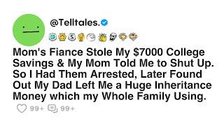Moms Fiance Stole My $7000 College Savings & My Mom Told Me to Shut Up. So I Had Them Arrested...